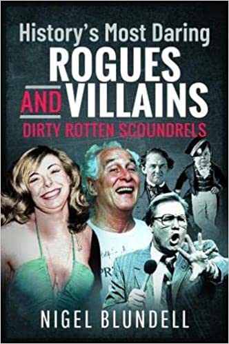History s Most Daring Rogues and Villains: Dirty Rotten Scoundrels