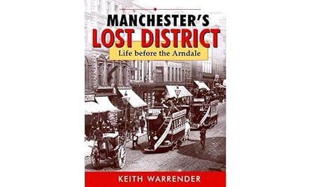 Manchester’s Lost District: Life before the Arndale Centre