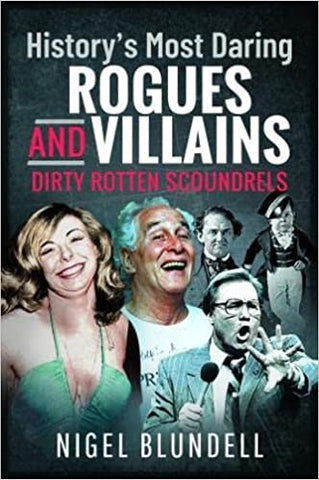 History s Most Daring Rogues and Villains: Dirty Rotten Scoundrels