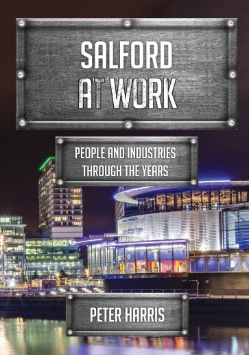 SALFORD AT WORK PEOPLE AND INDUSTRIES THROUGH THE YEARS
